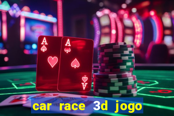 car race 3d jogo de carros